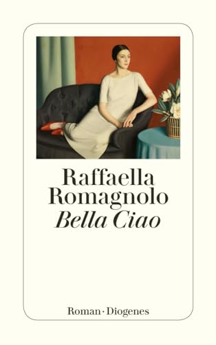 Bella Ciao: Roman (detebe) von Diogenes Verlag AG